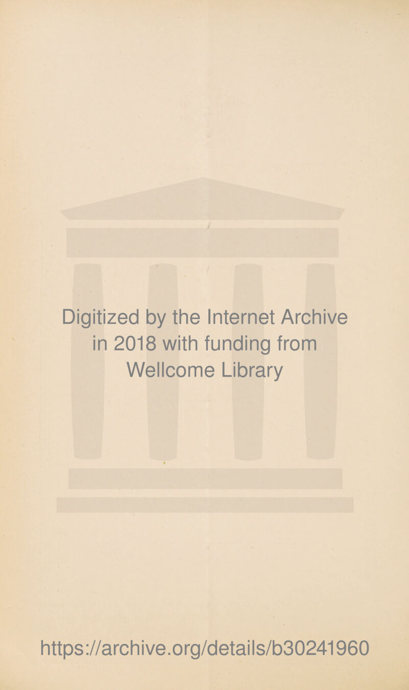 Digitized by the Internet Archive in 2018 with funding from Wellcome Library https://archive.org/details/b30241960