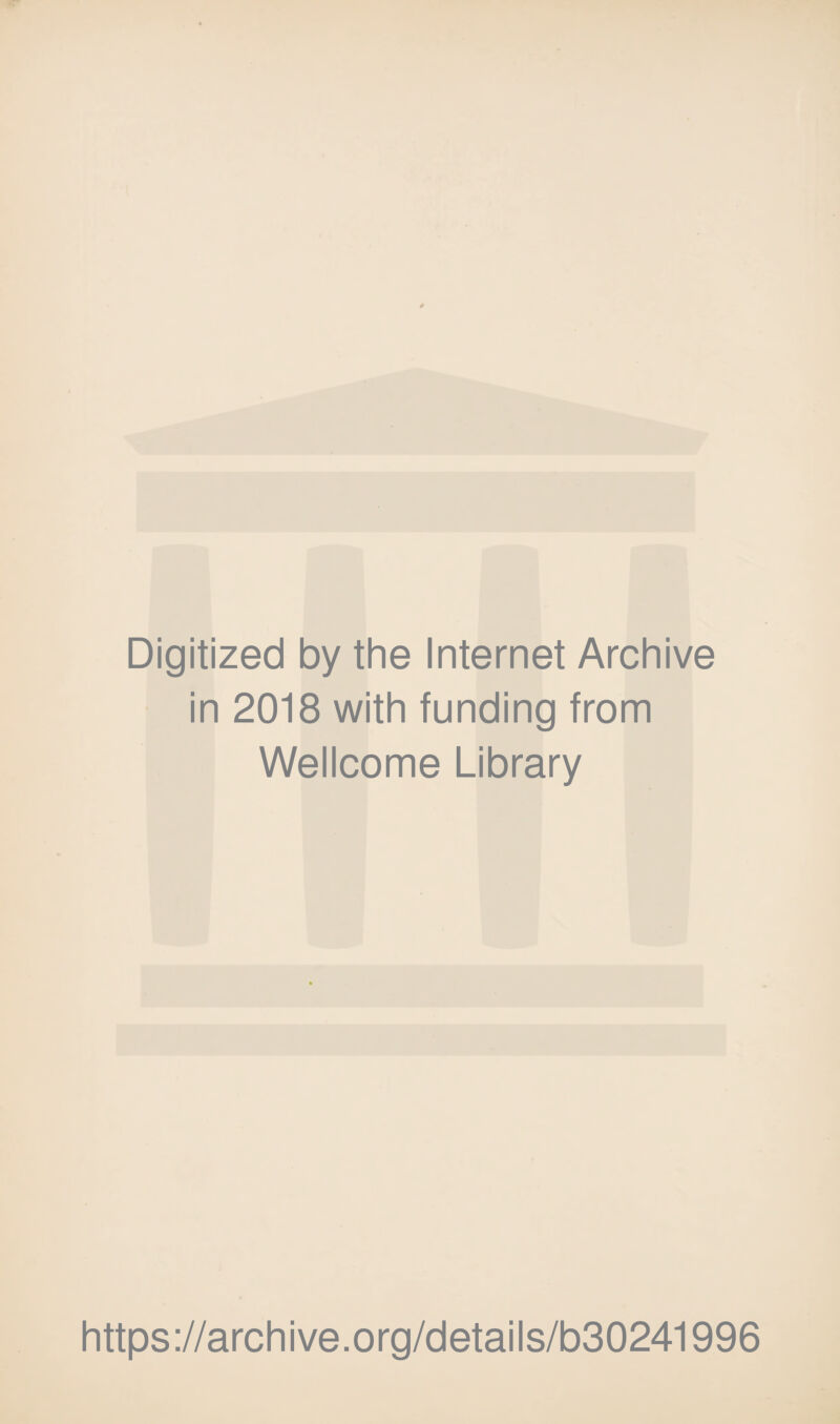 Digitized by the Internet Archive in 2018 with funding from Wellcome Library https://archive.org/details/b30241996