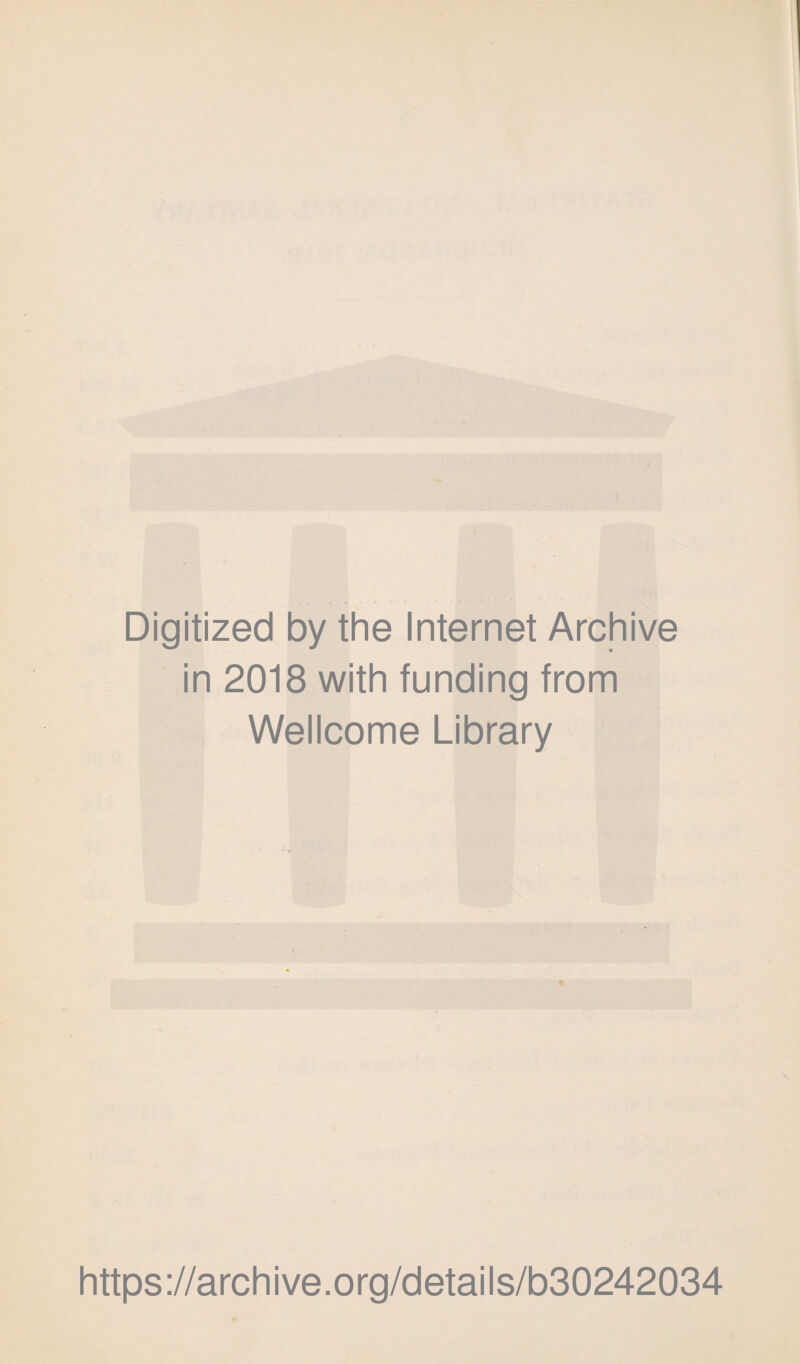 Digitized by the Internet Archive in 2018 with funding from Wellcome Library https://archive.org/details/b30242034