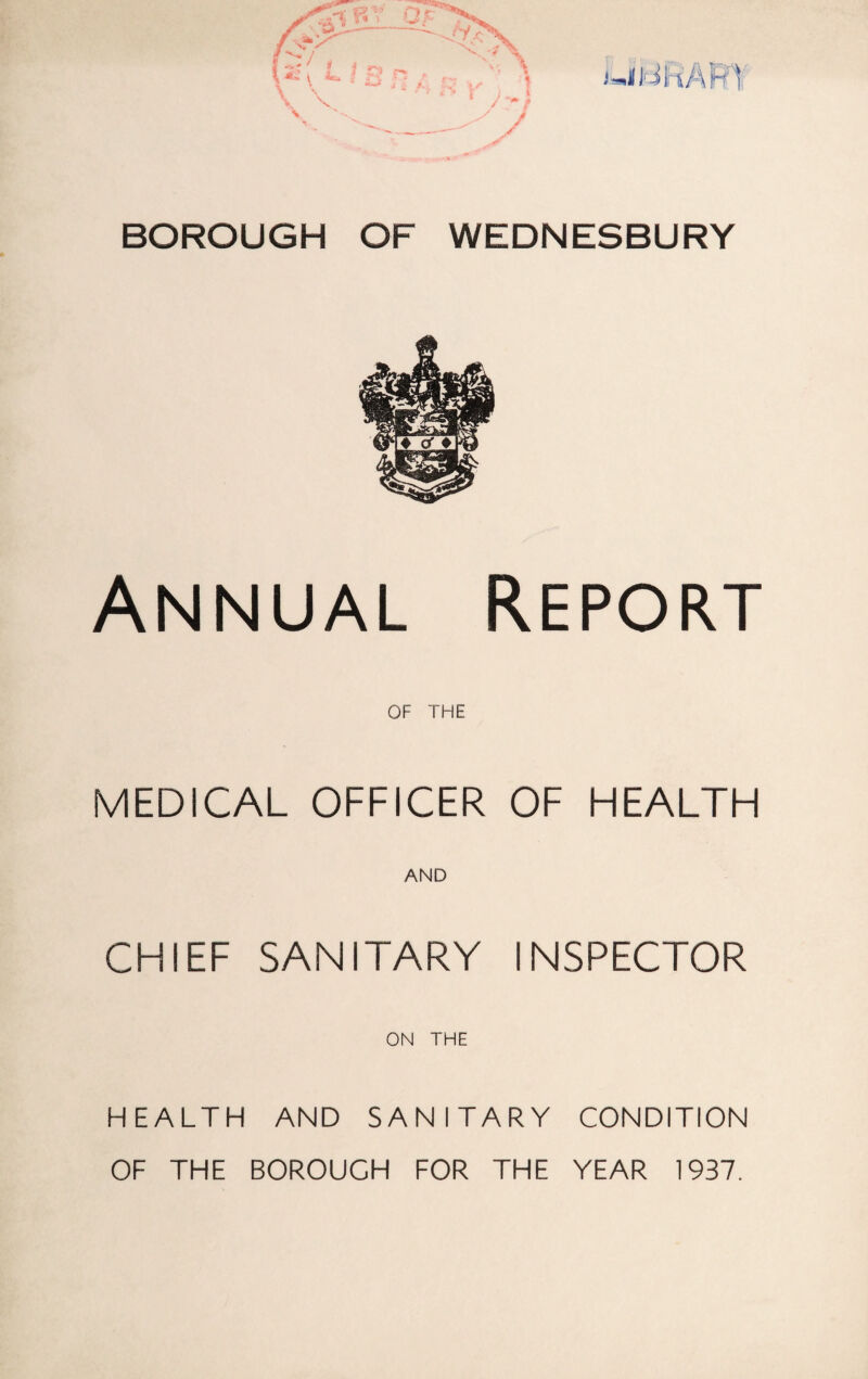 Annual Report OF THE MEDICAL OFFICER OF HEALTH AND CHIEF SANITARY INSPECTOR ON THE HEALTH AND SANITARY CONDITION OF THE BOROUGH FOR THE YEAR 1937.