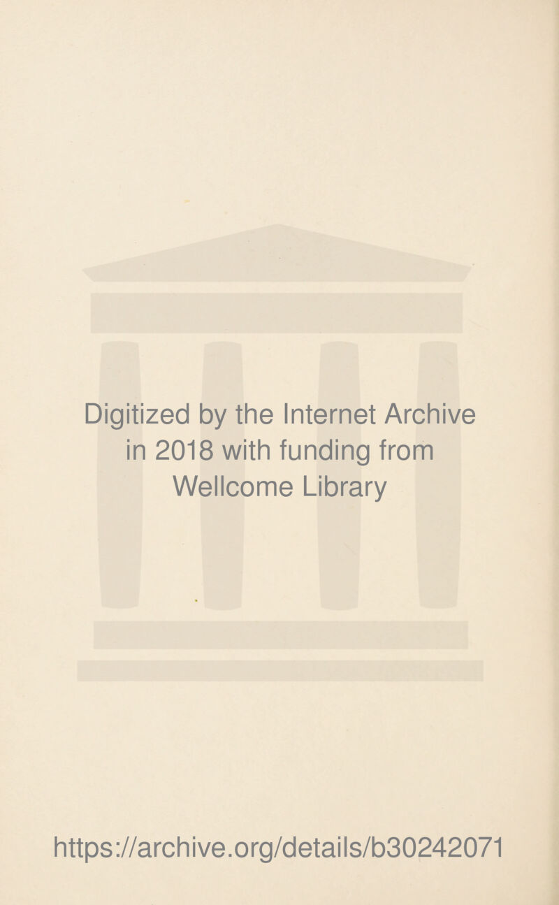 Digitized by the Internet Archive in 2018 with funding from Wellcome Library https://archive.org/details/b30242071