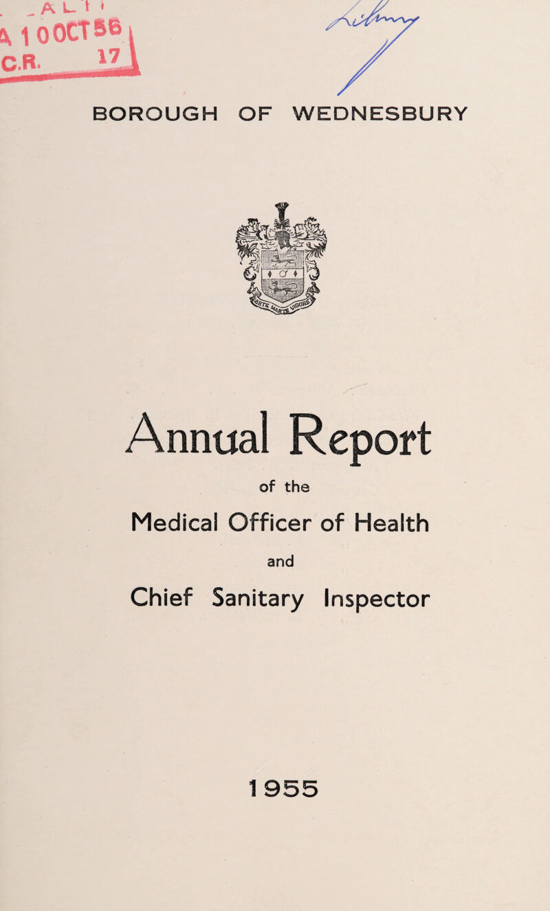 0 OCT 56 BOROUGH OF WEDNESBURY Annual Report of the Medical Officer of Health and Chief Sanitary Inspector