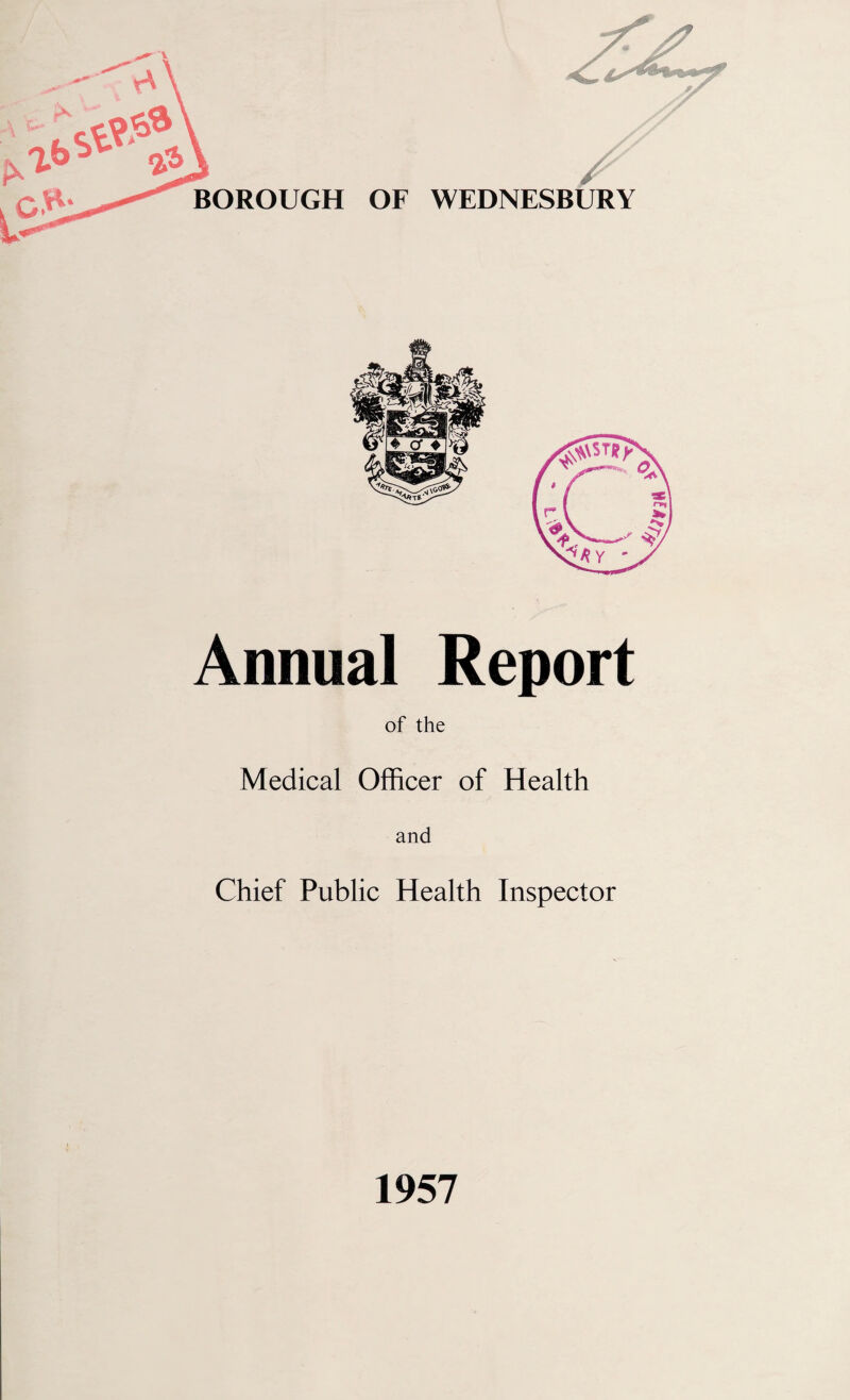OF WEDNESBURY Annual Report of the Medical Officer of Health and Chief Public Health Inspector 1957
