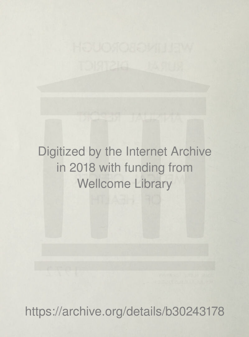 Digitized by the Internet Archive in 2018 with funding from Wellcome Library https://archive.org/details/b30243178