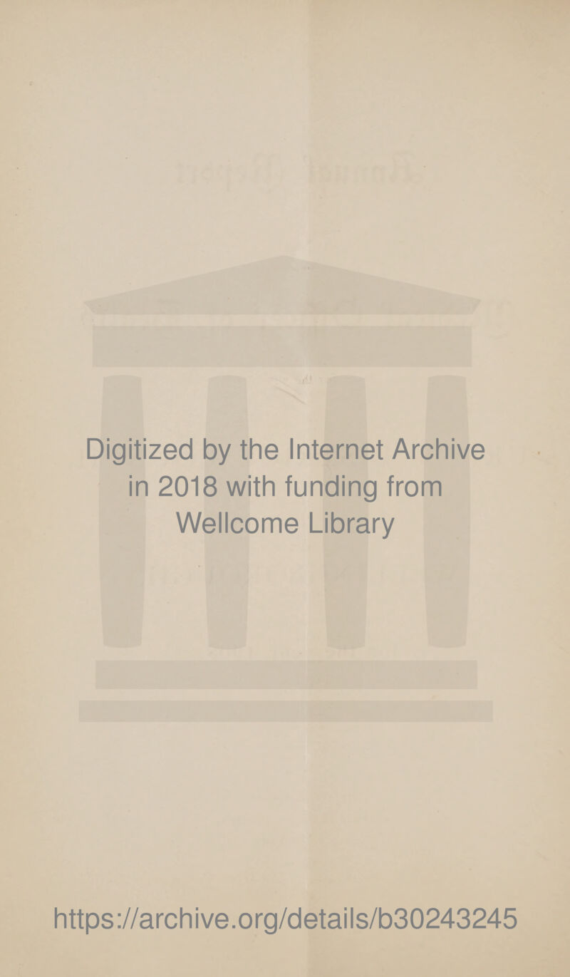 Digitized by the Internet Archive in 2018 with funding from Wellcome Library https://archive.org/details/b30243245