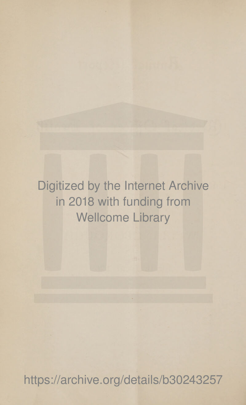 Digitized by the Internet Archive in 2018 with funding from Wellcome Library https://archive.org/details/b30243257