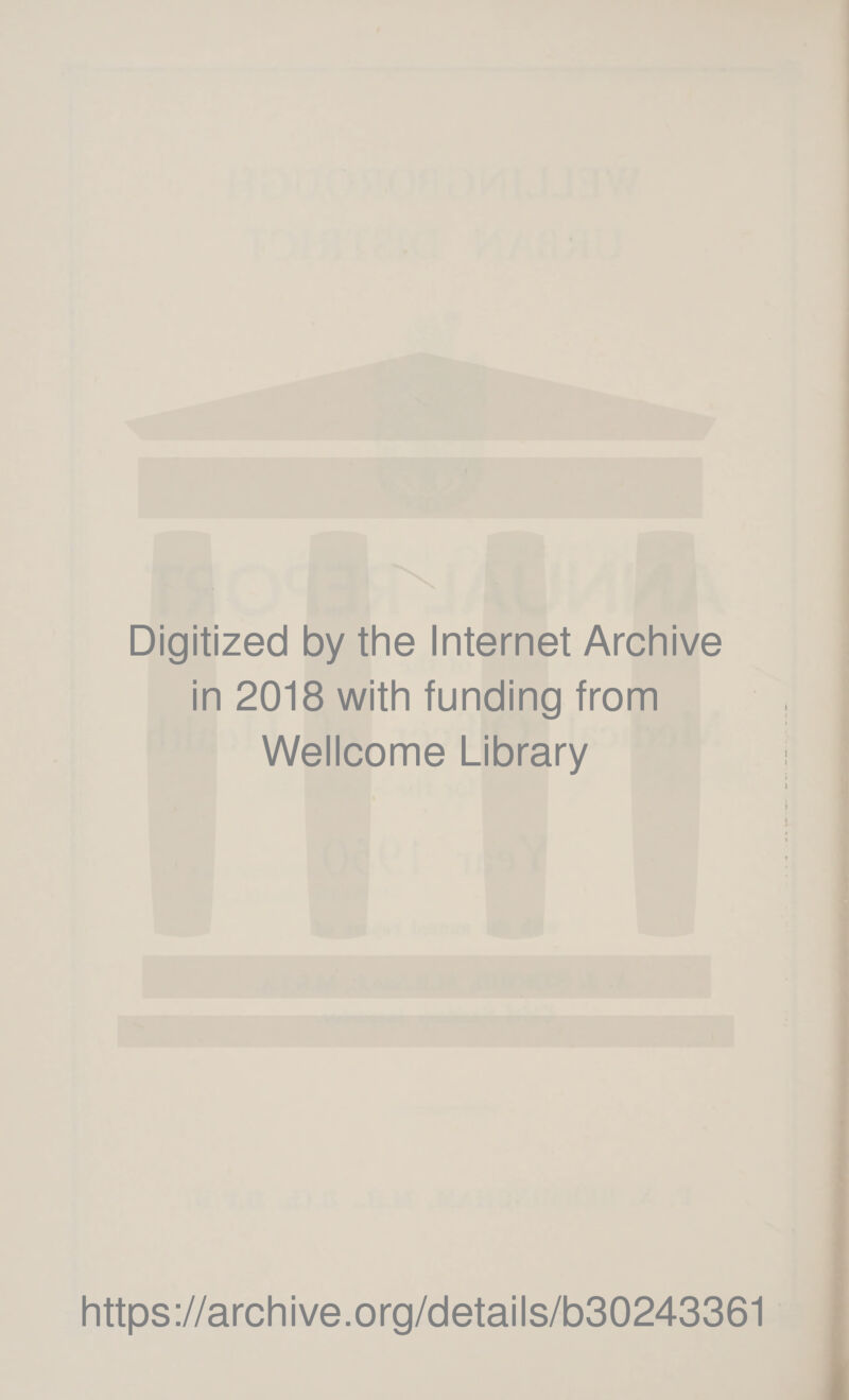 Digitized by the Internet Archive in 2018 with funding from Wellcome Library https://archive.org/details/b30243361