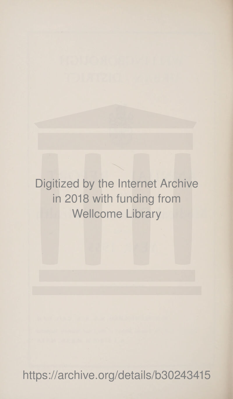 Digitized by the Internet Archive in 2018 with funding from Wellcome Library https://archive.org/details/b30243415