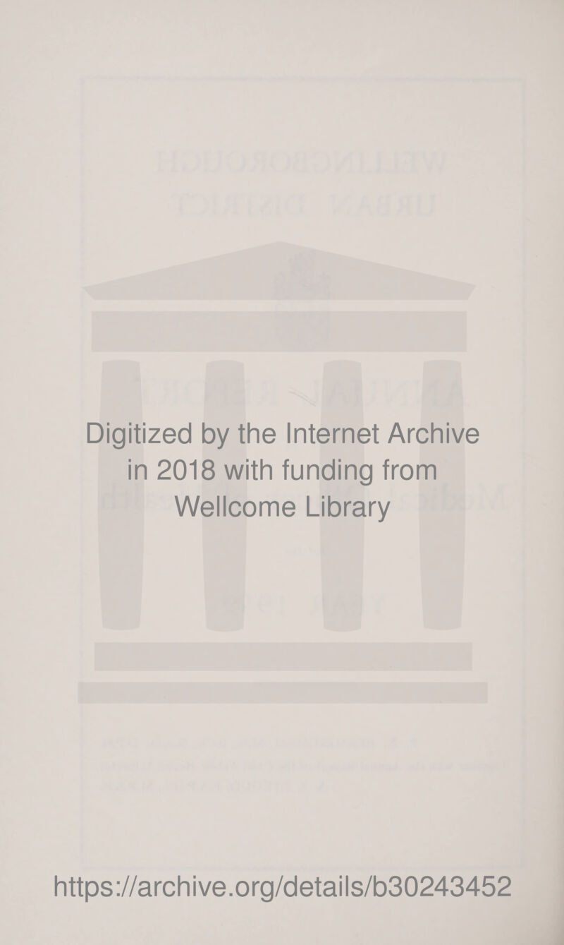 Digitized by the Internet Archive in 2018 with funding from Wellcome Library https://archive.org/details/b30243452