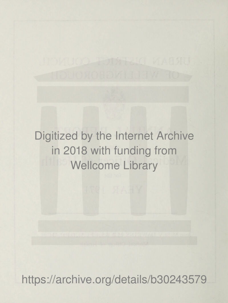 Digitized by the Internet Archive in 2018 with funding from Wellcome Library https://archive.org/details/b30243579