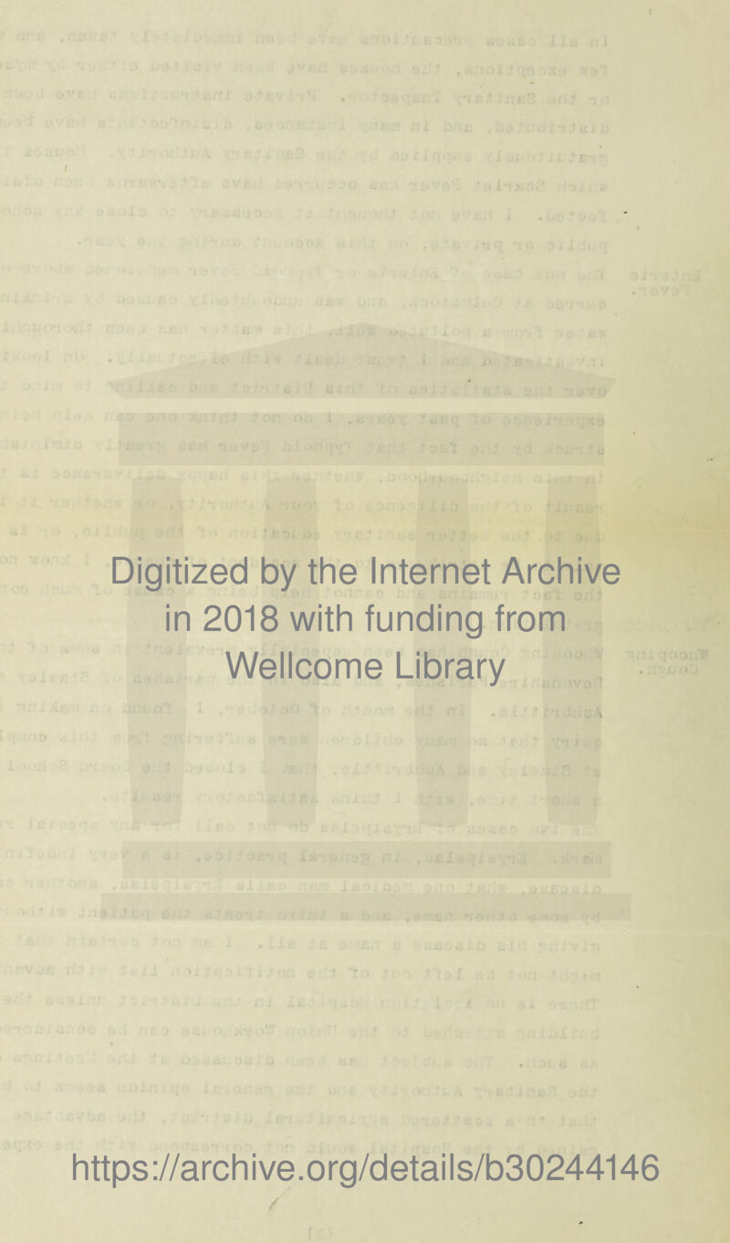 Digitized by the Internet Archive in 2018 with funding from Wellcome Library https://archive.org/details/b30244146 /