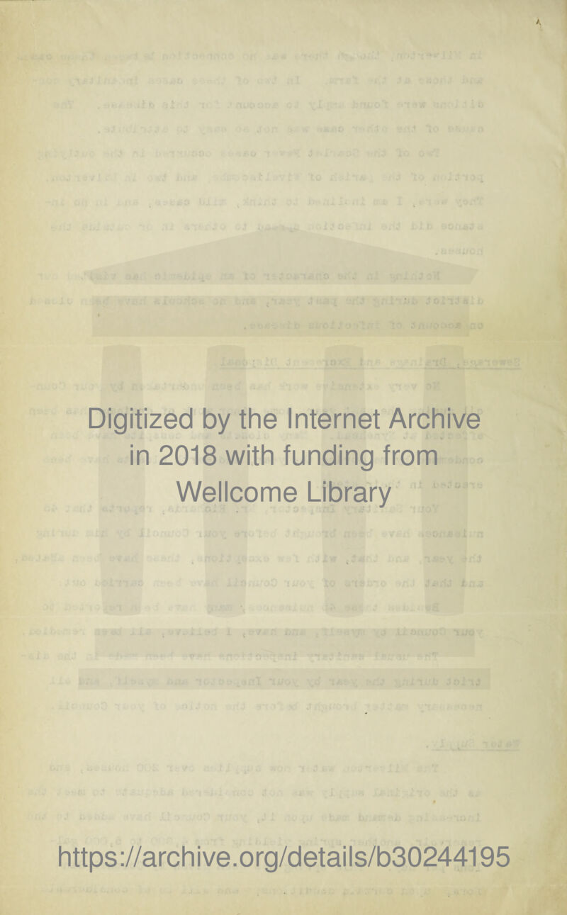 Digitized by the Internet Archive ‘ 1 «. • in 2018 with funding from Wellcome Library https ://arch i ve. org/detai Is/b30244195