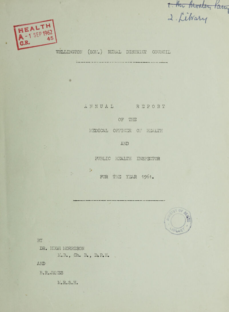 T ■ Hu, ANNUAL 5 2 P 0 RT OP THE I'iSDICAL OFFICER OP HEALTH AND PUBLIC HEALTH INSPECTOR v '# FOR THE YHAR 1961. BY DR. HUGH MORRISON B., Ch. B., D.P.H. AND B.R. JAPES % } y ni K.R.S.H