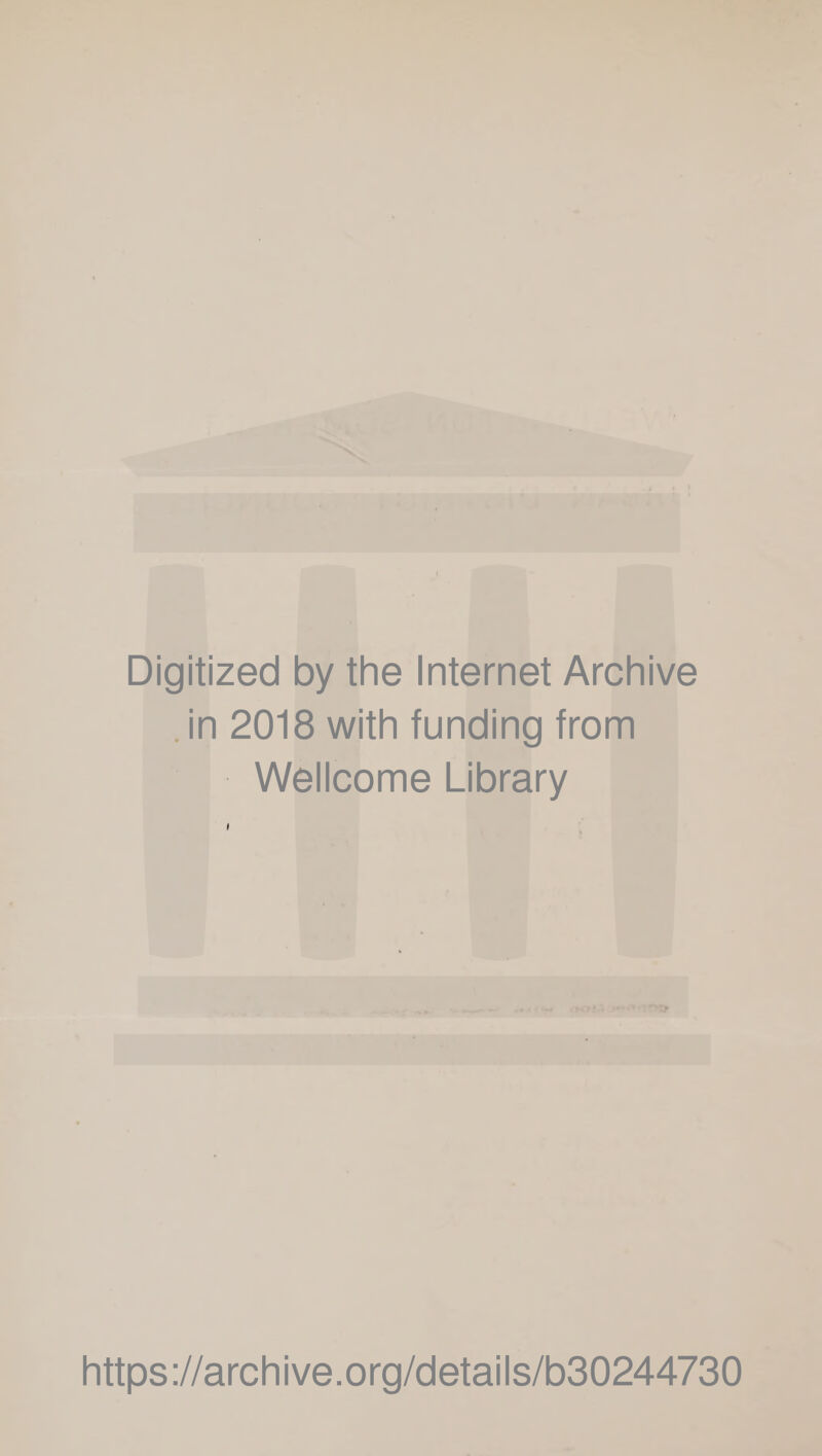 Digitized by the Internet Archive in 2018 with funding from Wellcome Library I https ://arch i ve. o rg/detai Is/b30244730