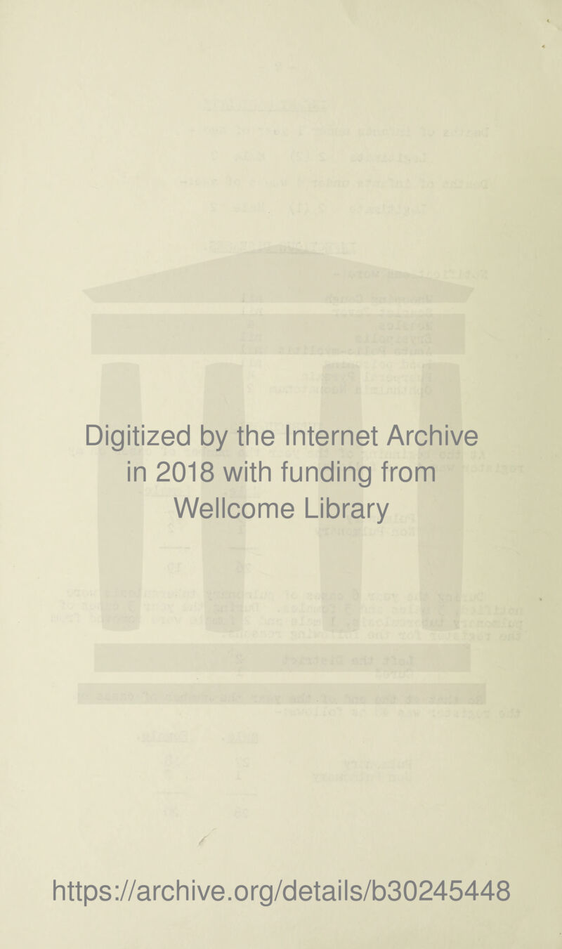 Digitized by the Internet Archive in 2018 with funding from Wellcome Library https://archive.org/details/b30245448