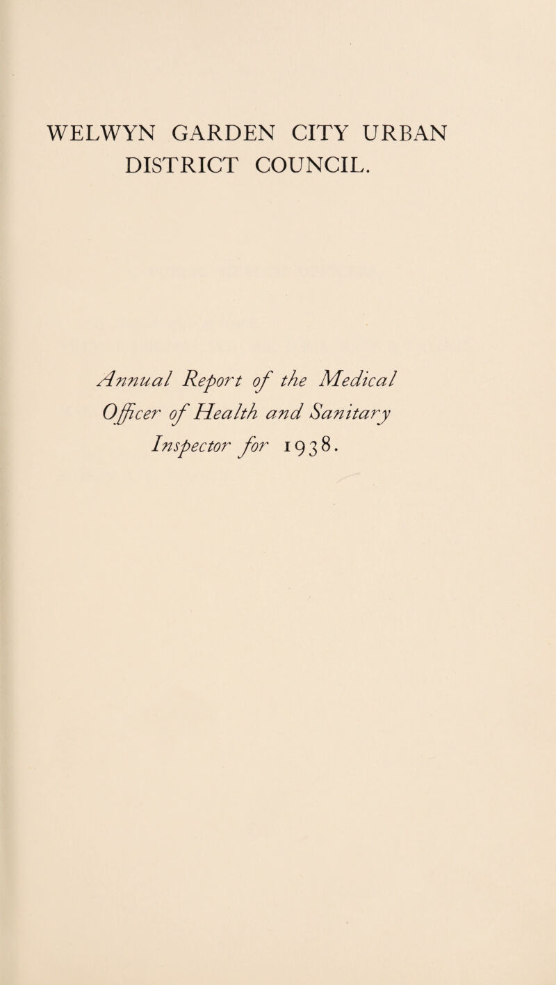 DISTRICT COUNCIL. Annual Report of the Medical Officer of Health and Sanitary Inspector for 1938.