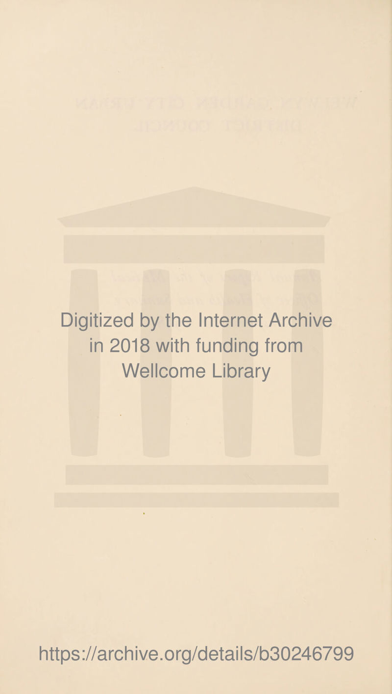 Digitized by the Internet Archive in 2018 with funding from Wellcome Library https://archive.org/details/b30246799