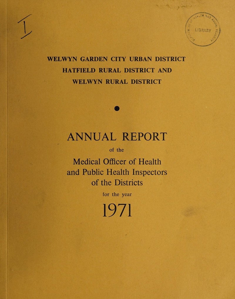 HATFIELD RURAL DISTRICT AND WELWYN RURAL DISTRICT ANNUAL REPORT of the Medical Officer of Health and Public Health Inspectors of the Districts for the year 1971