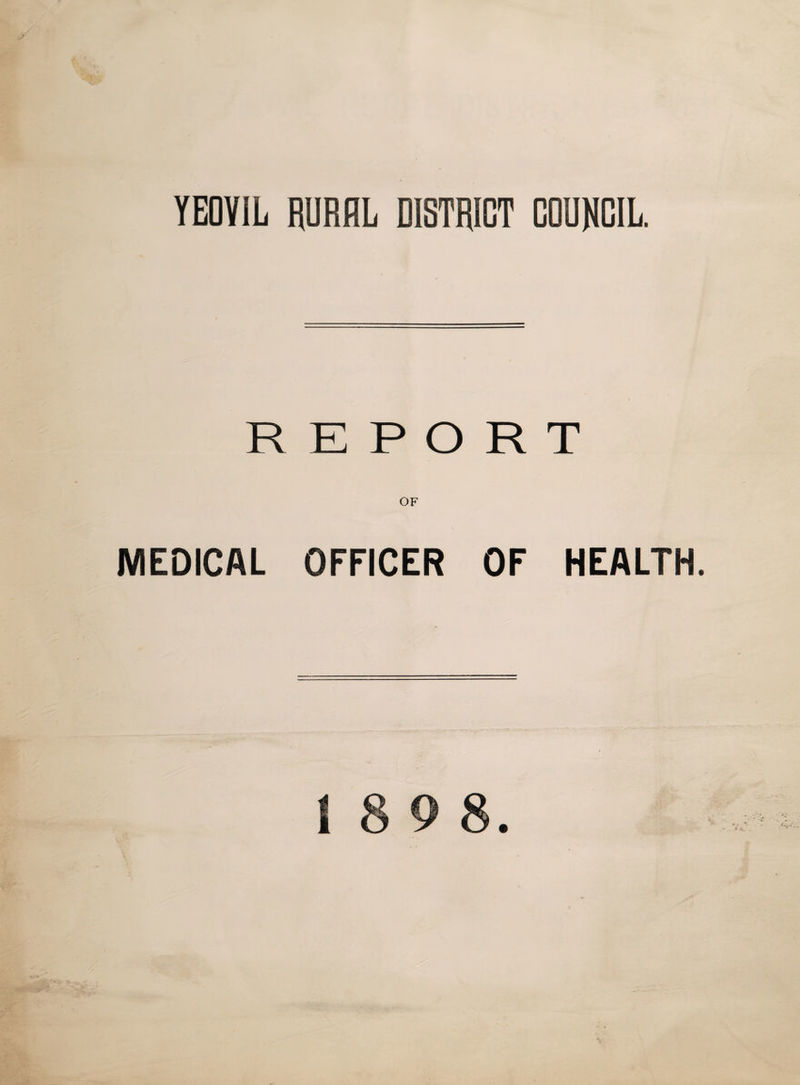 YEOVIL RURAL DISTRICT COUNCIL. REPORT OF MEDICAL OFFICER OF HEALTH. 18 9 8
