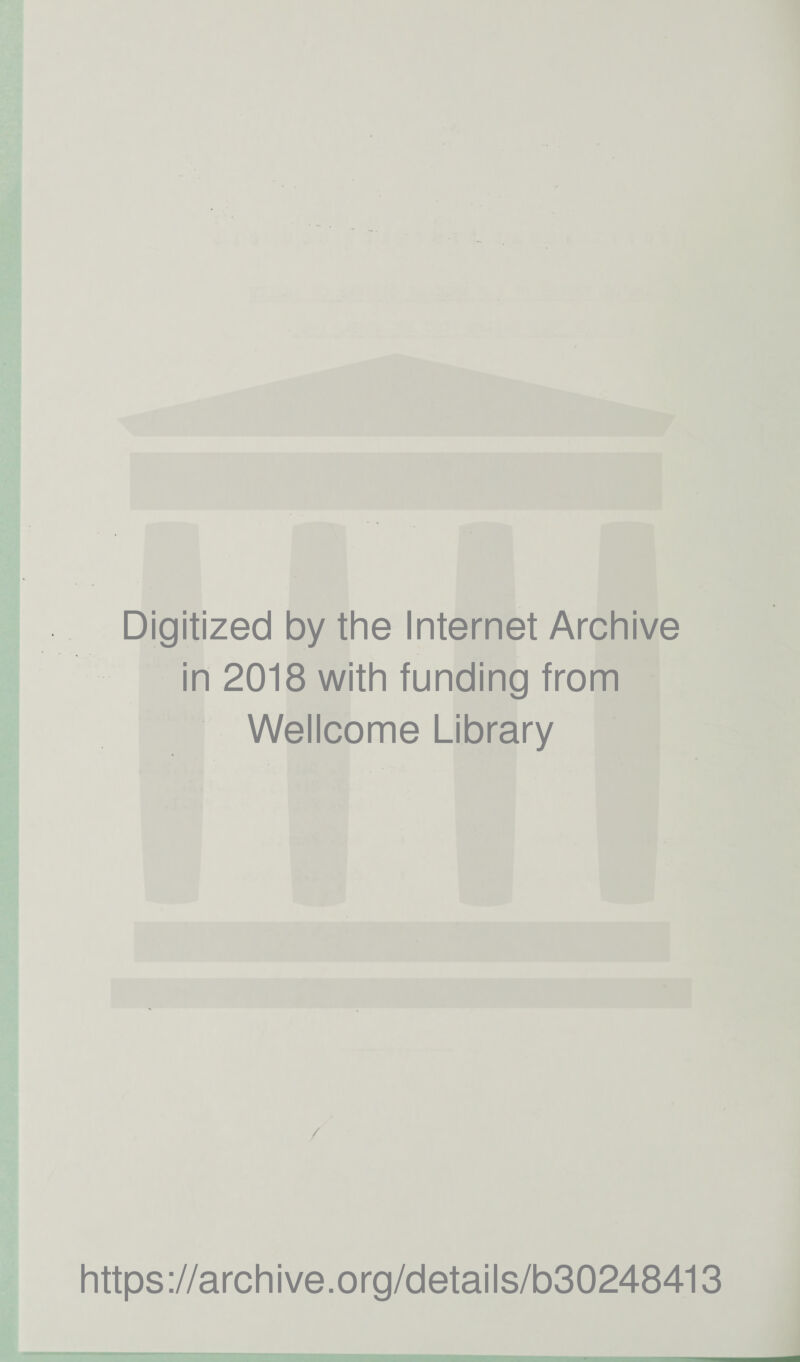 Digitized by the Internet Archive in 2018 with funding from Wellcome Library / https://archive.org/details/b30248413