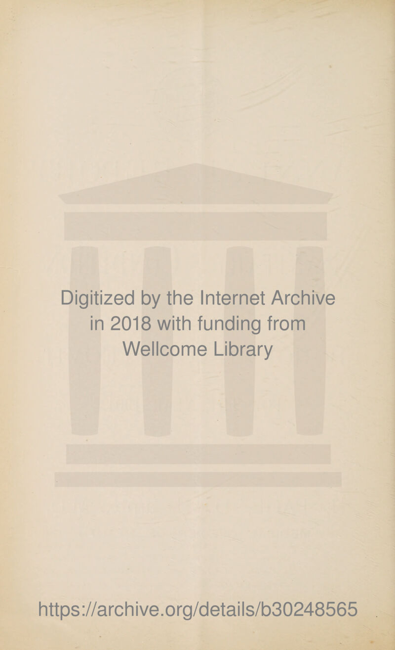 Digitized by the Internet Archive in 2018 with funding from Wellcome Library https://archive.org/details/b30248565