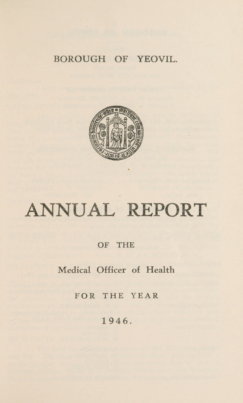 ANNUAL REPORT OF THE Medical Officer of Health FOR THE YEAR 1946.