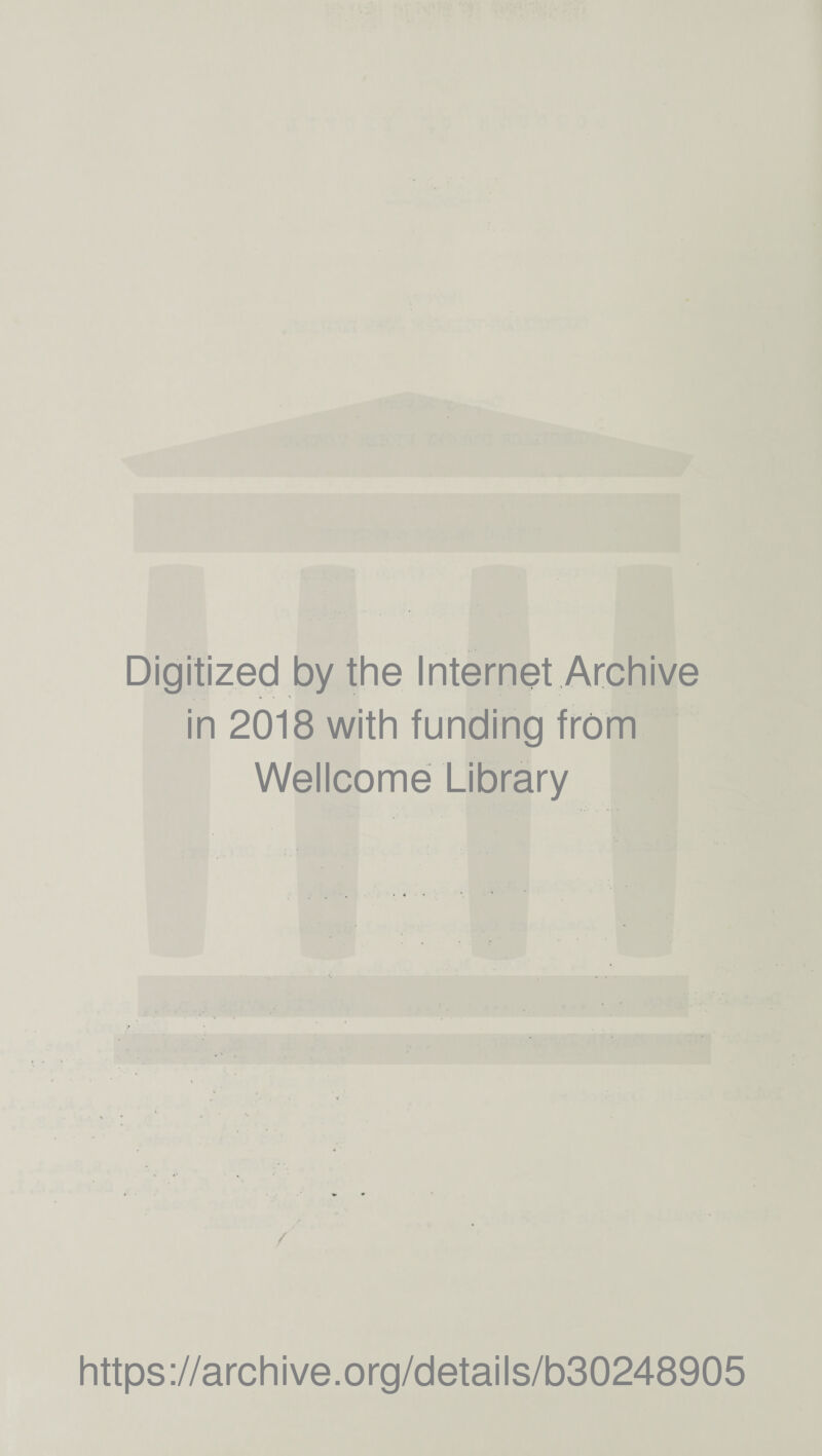 Digitized by the Internet Archive in 2018 with funding from Wellcome Library / https://archive.org/details/b30248905