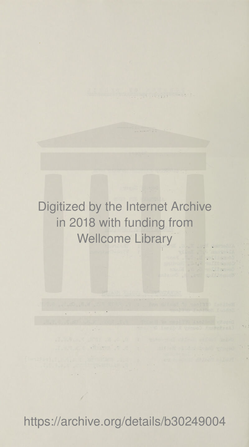 Digitized by the Internet Archive in 2018 with funding from Wellcome Library https://archive.org/details/b30249004