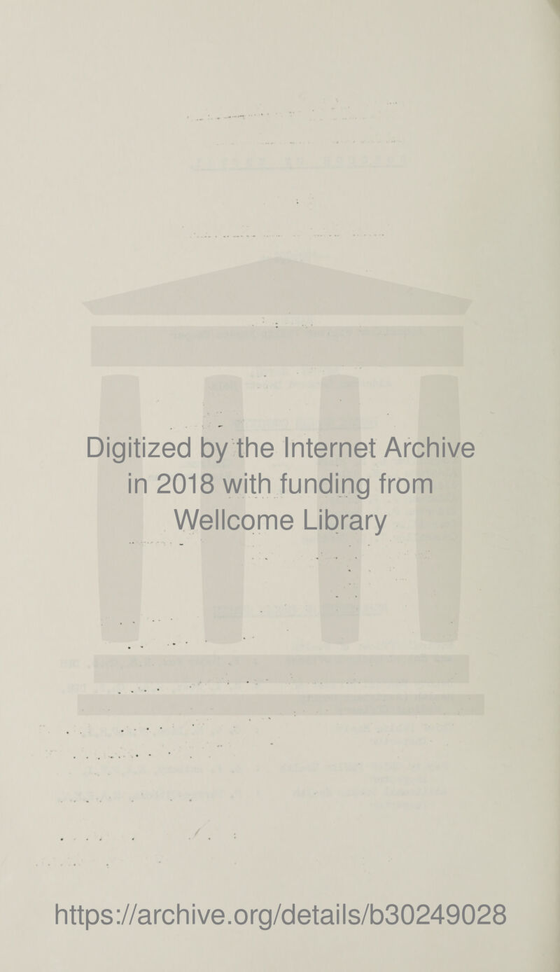 Digitized by the Internet Archive in 2018 with funding from Wellcome Library https://archive.org/details/b30249028