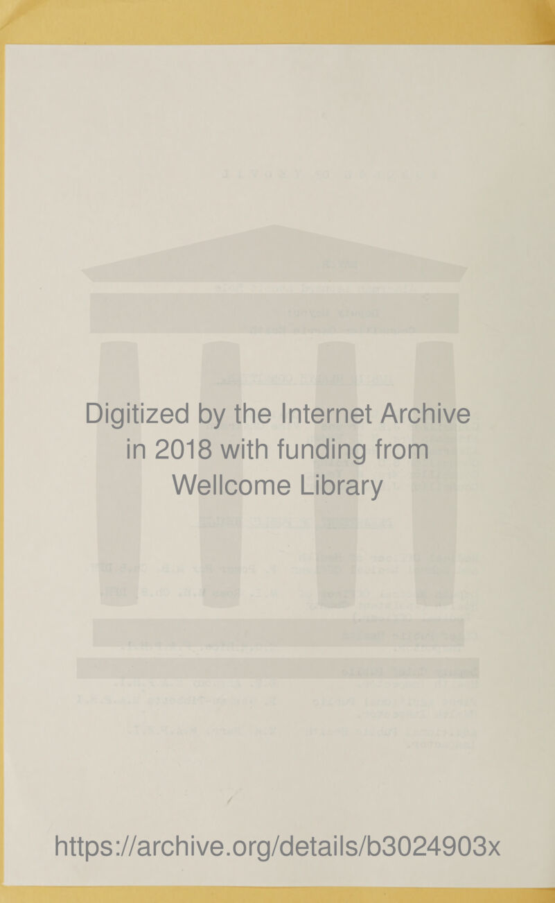 Digitized by the Internet Archive in 2018 with funding from Wellcome Library https://archive.org/details/b3024903x