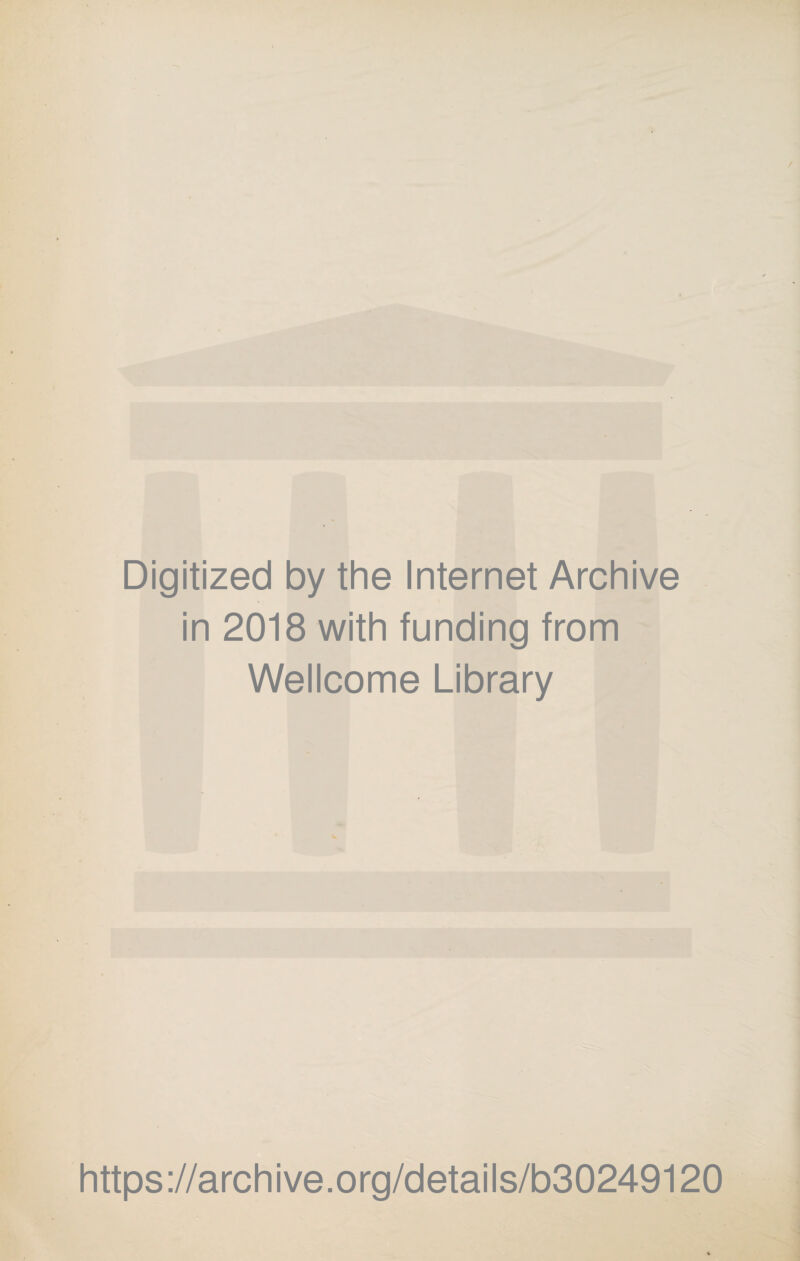 Digitized by the Internet Archive in 2018 with funding from Wellcome Library https://archive.org/details/b30249120