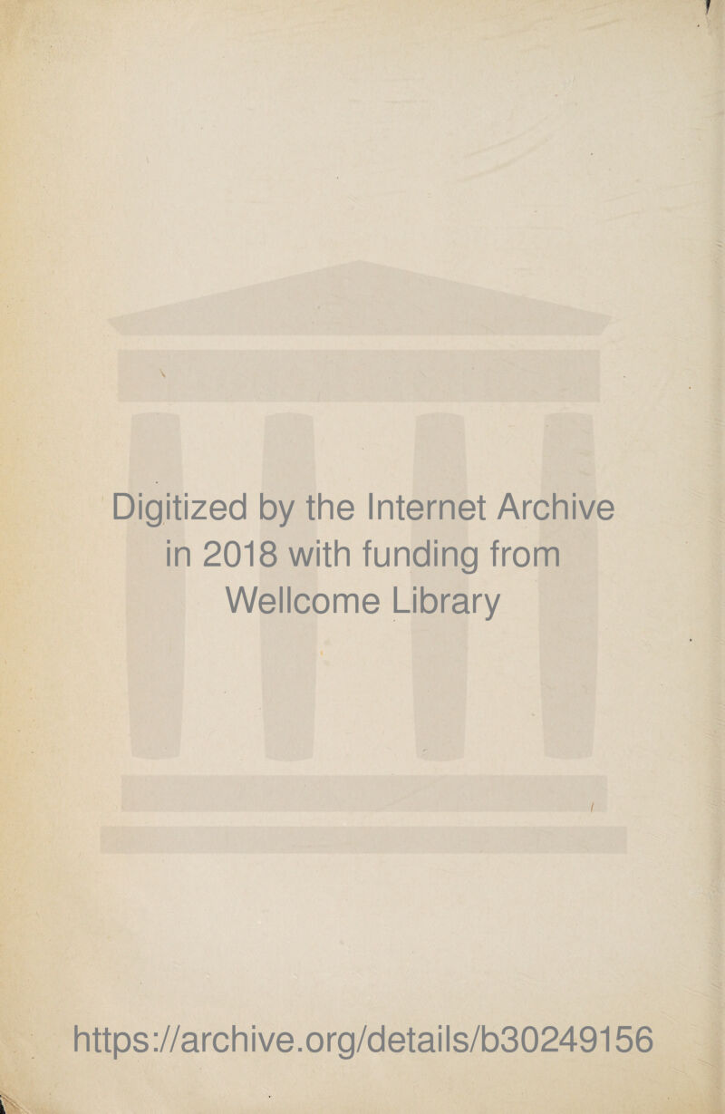 Digitized by the Internet Archive in 2018 with funding from Wellcome Library i https://archive.org/details/b30249156