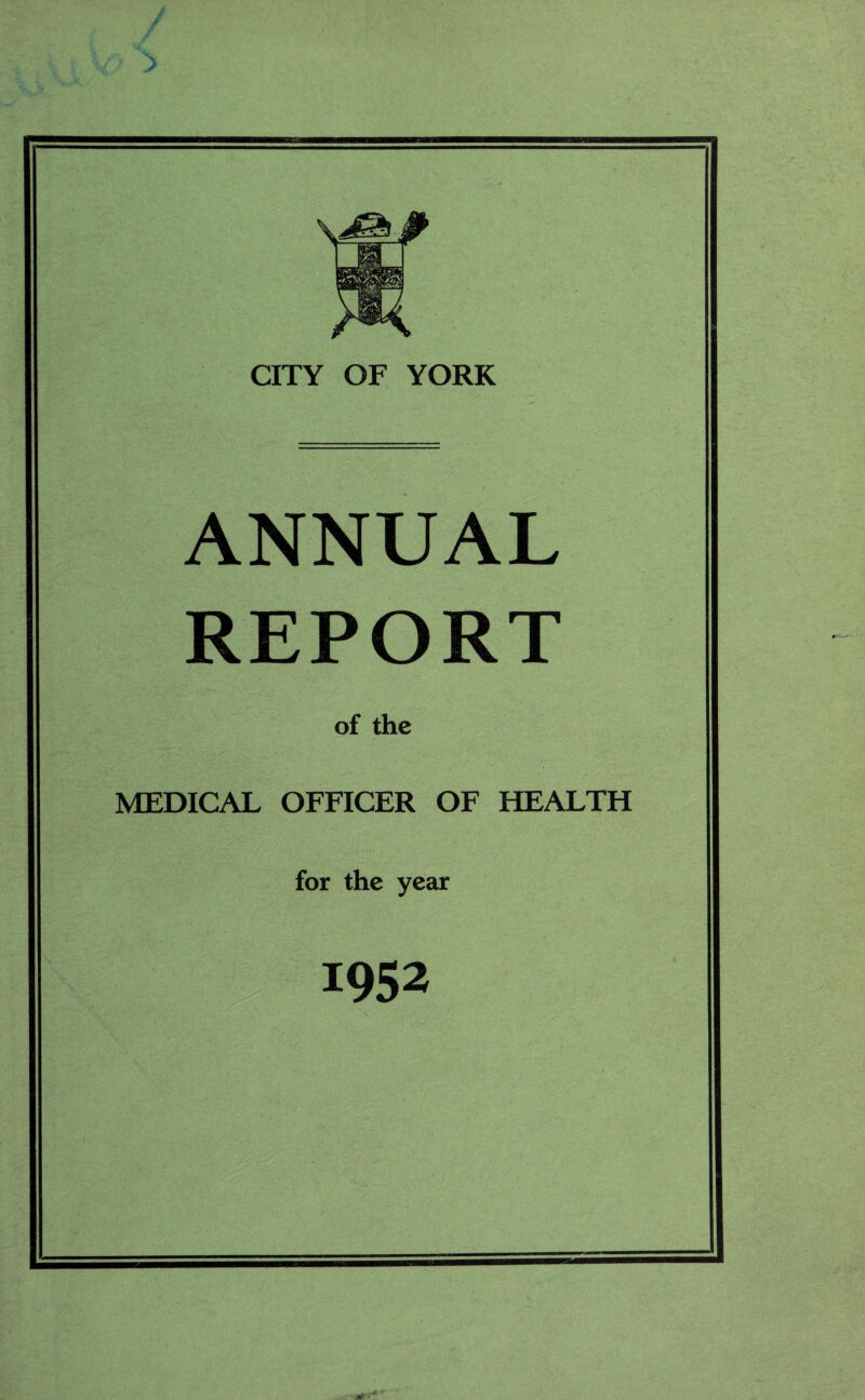 CITY OF YORK ANNUAL REPORT of the MEDICAL OFFICER OF HEALTH for the year 1952