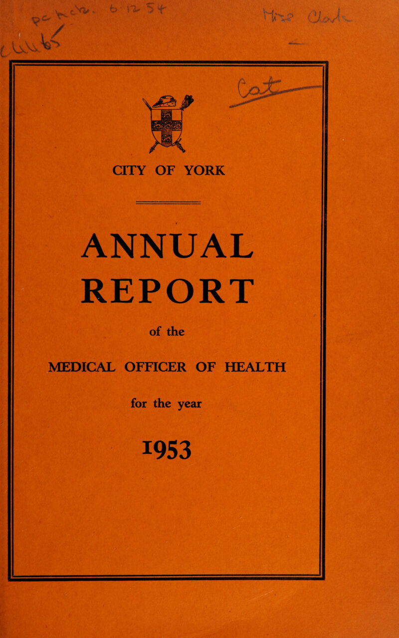 CITY OF YORK ANNUAL REPORT of the MEDICAL OFFICER OF HEALTH for the year 1953