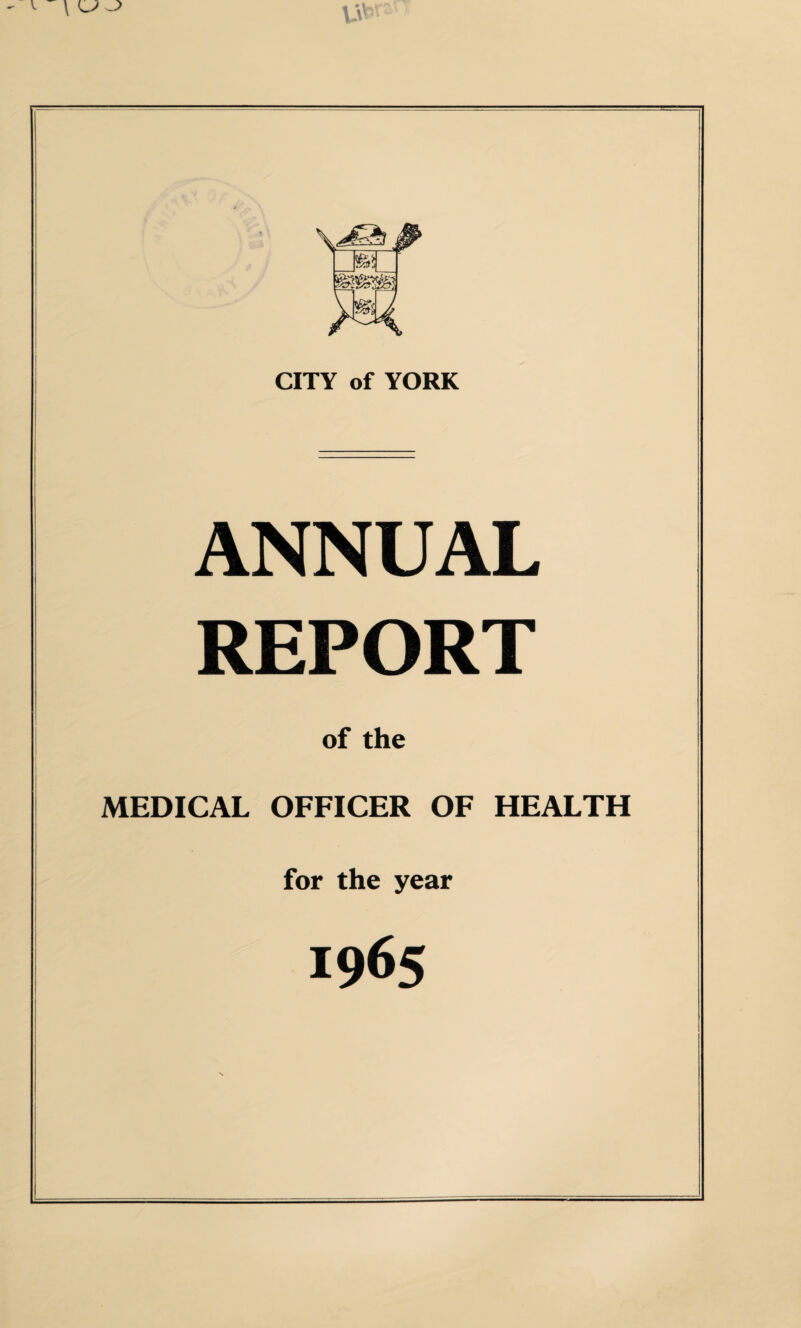 CITY of YORK ANNUAL REPORT of the MEDICAL OFFICER OF HEALTH for the year 1965