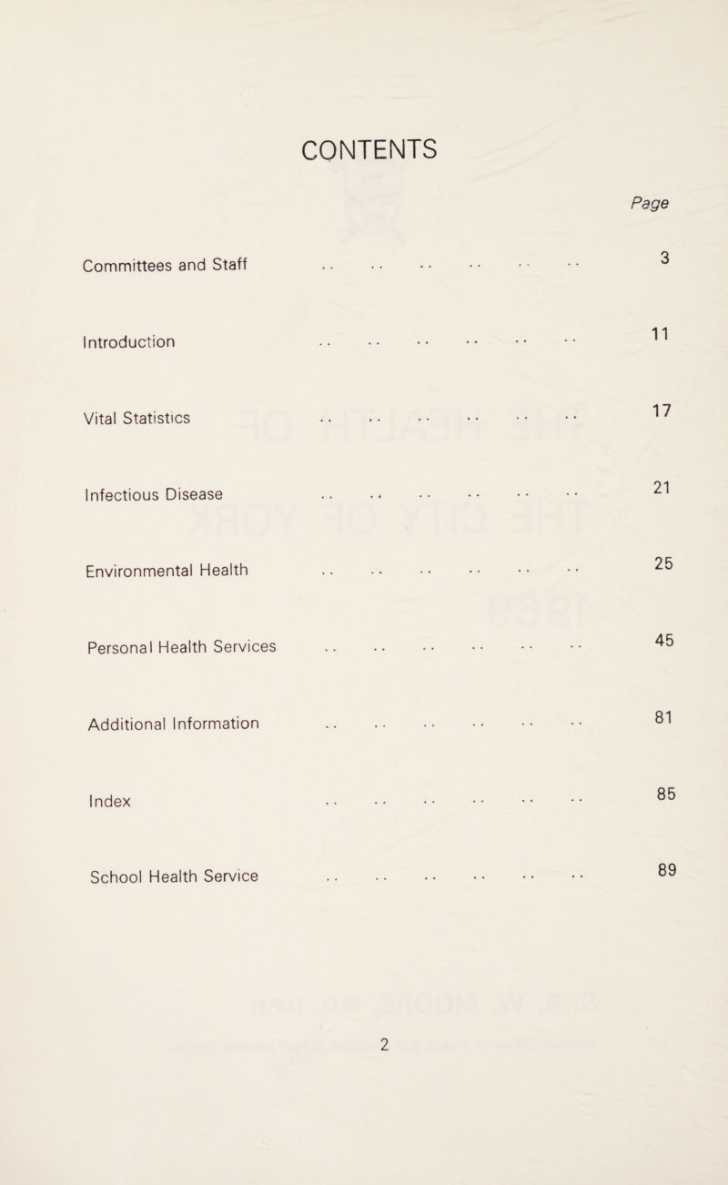CONTENTS Committees and Staff Introduction Vital Statistics Infectious Disease Environmental Health Personal Health Services Additional Information Page 11 17 21 25 45 81 Index 85 School Health Service 89