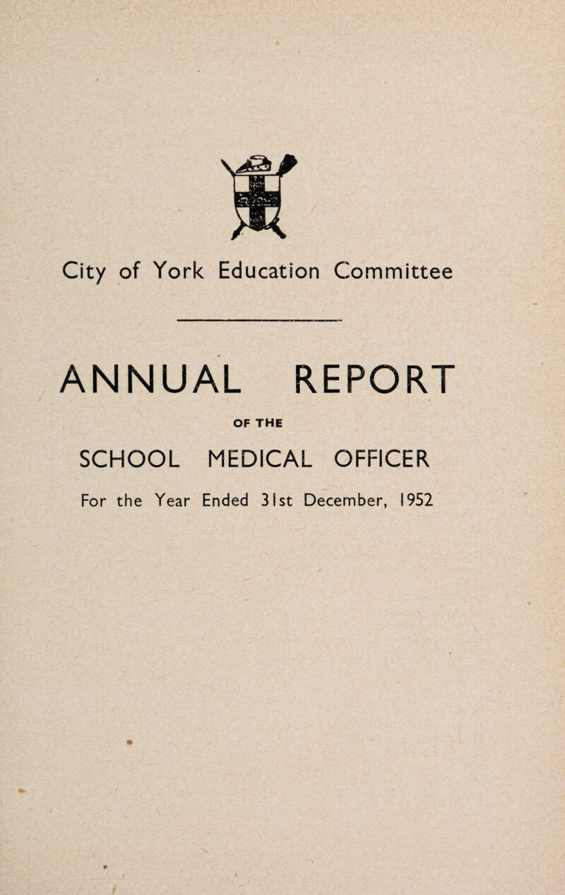 ANNUAL REPORT OF THE SCHOOL MEDICAL OFFICER For the Year Ended 31st December, 1952