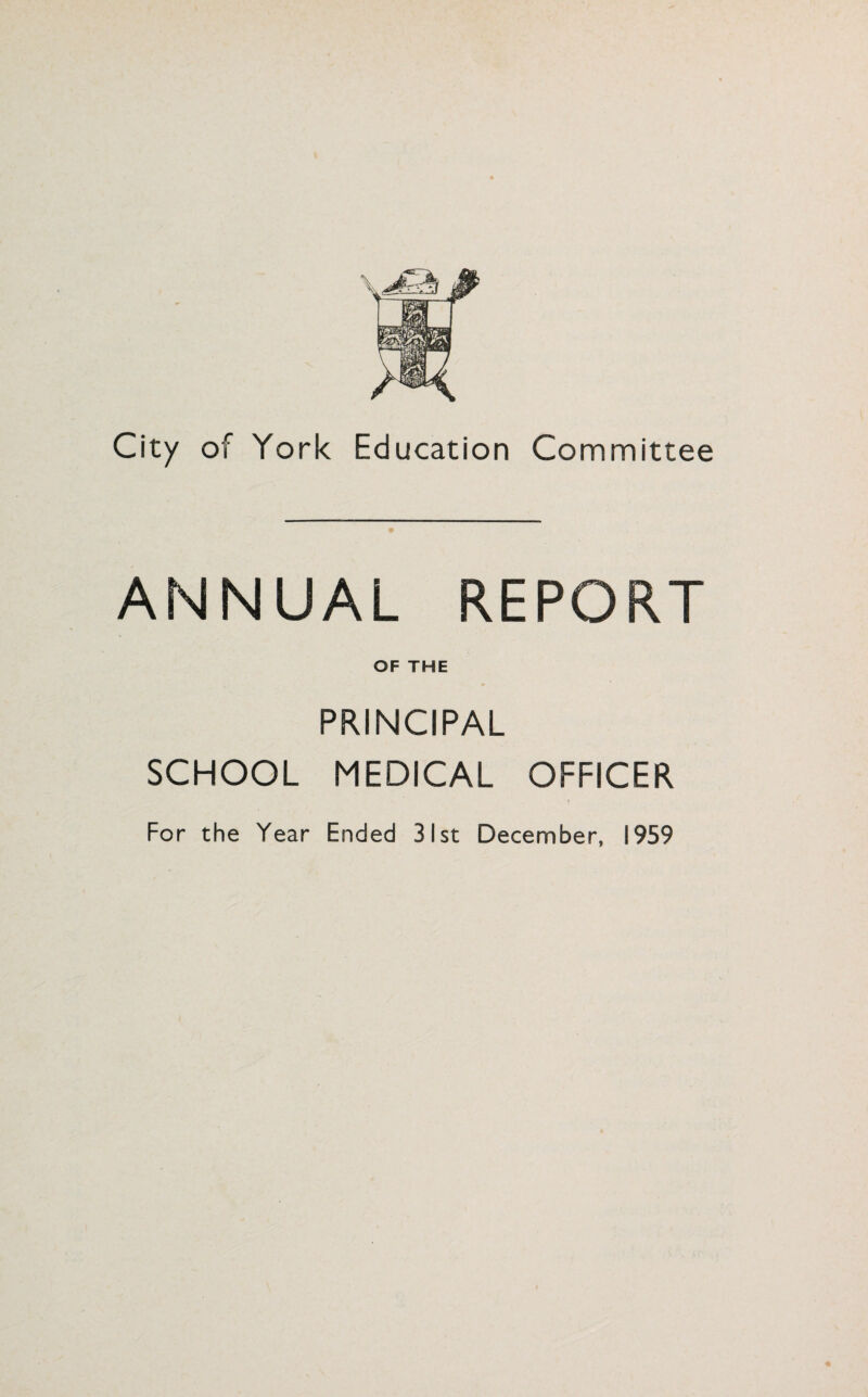 ANNUAL REPORT OF THE PRINCIPAL SCHOOL MEDICAL OFFICER For the Year Ended 31st December, 1959