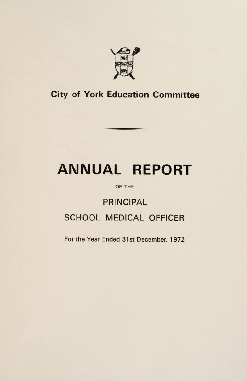 ANNUAL REPORT OF THE PRINCIPAL SCHOOL MEDICAL OFFICER For the Year Ended 31 st December, 1972