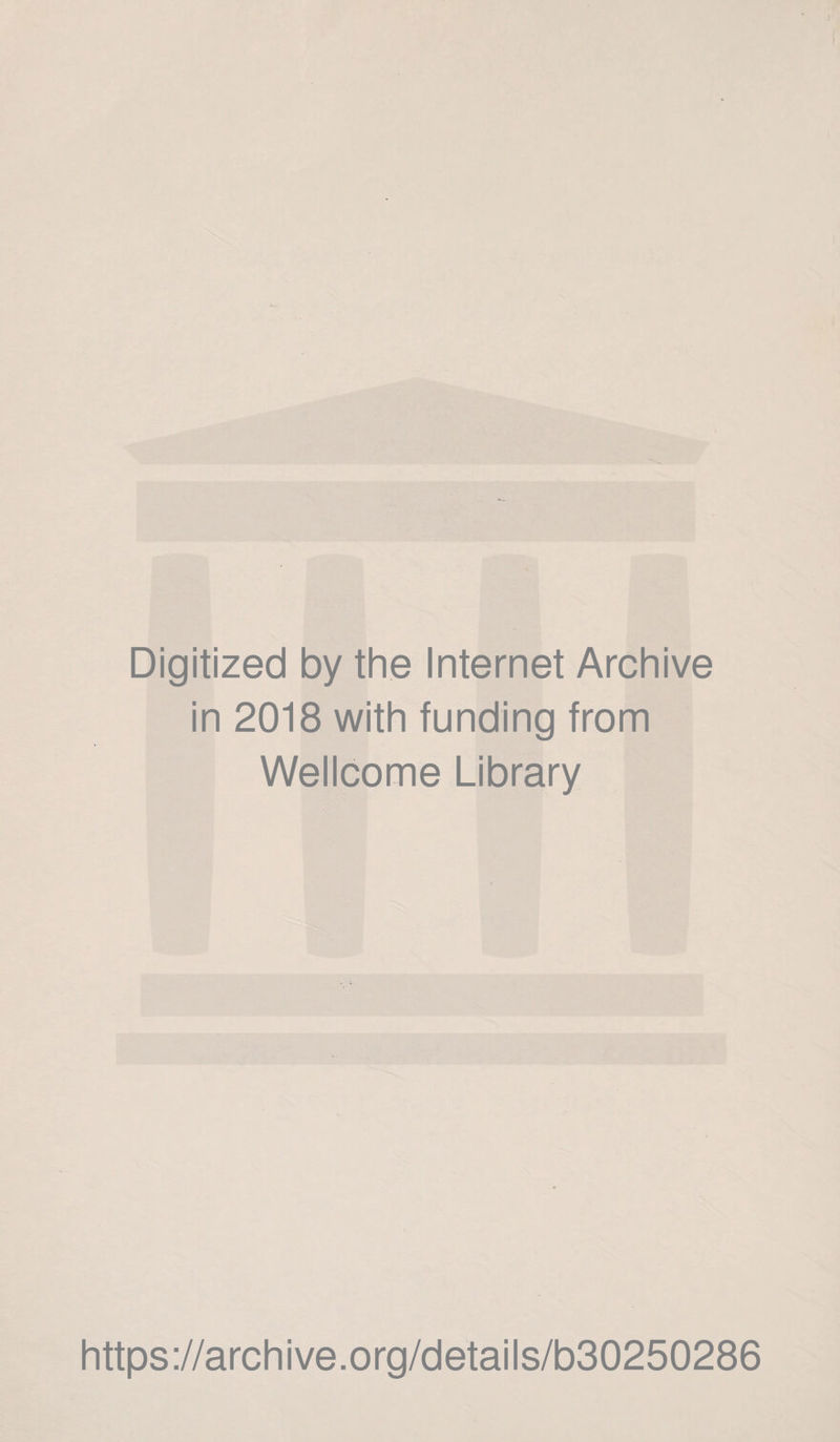 Digitized by the Internet Archive in 2018 with funding from Wellcome Library https://archive.org/details/b30250286