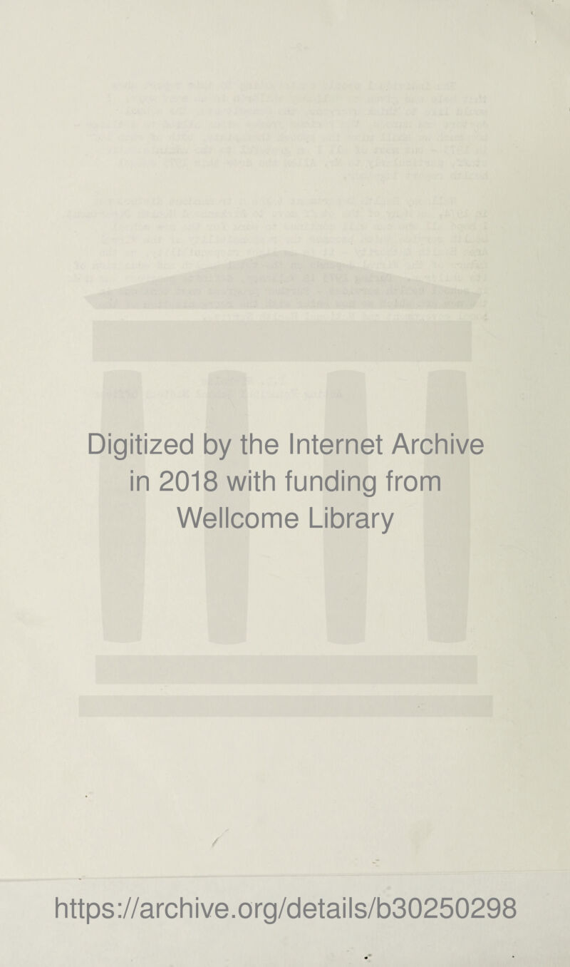 Digitized by the Internet Archive in 2018 with funding from Wellcome Library https://archive.org/details/b30250298