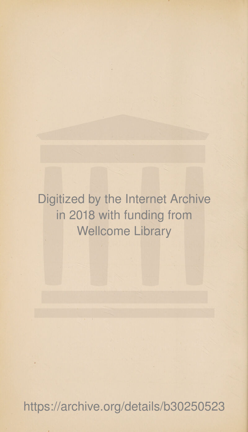 Digitized by the Internet Archive in 2018 with funding from Wellcome Library https://archive.org/details/b30250523