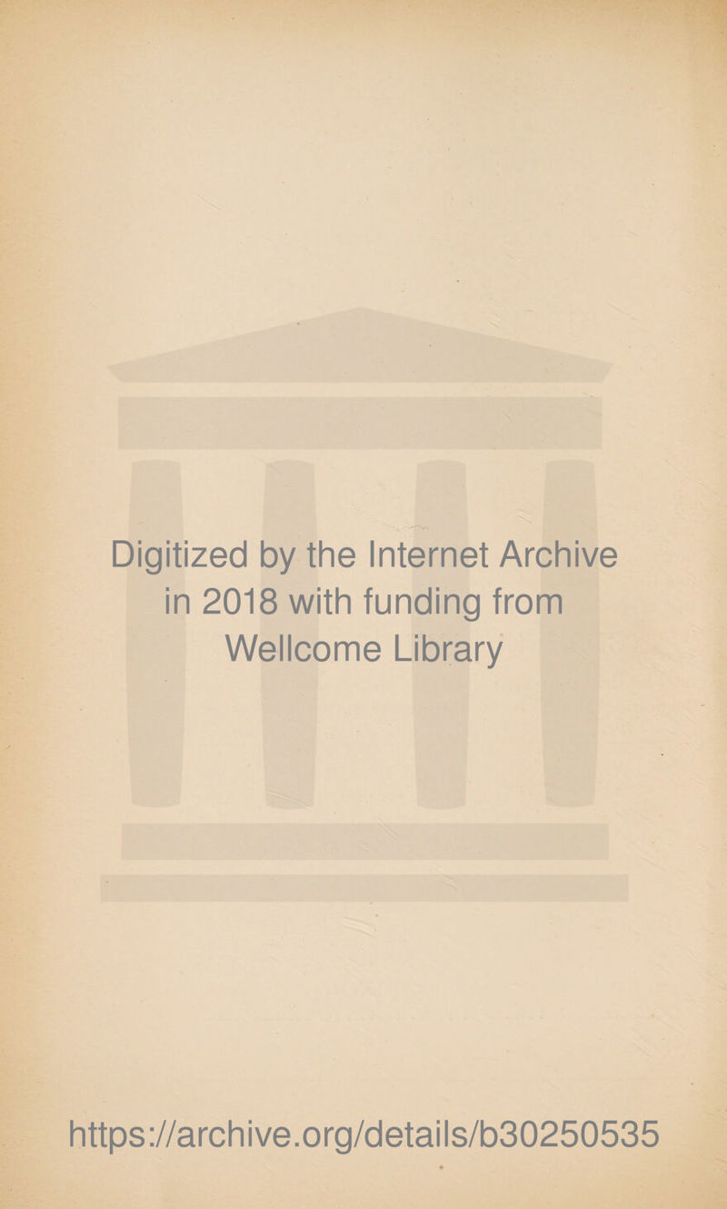Digitized by the Internet Archive in 2018 with funding from Wellcome Library https://archive.org/details/b30250535