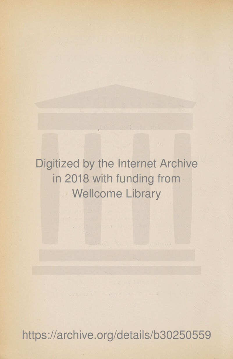I Digitized by the Internet Archive in 2018 with funding from I Wellcome Library -#■ 'V'-' https://archive.org/details/b30250559