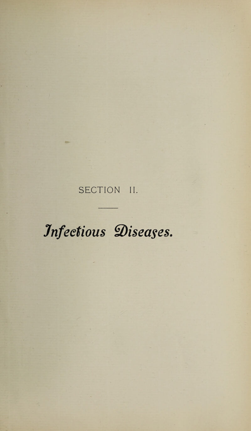 SECTION II. Infectious ^Diseases.