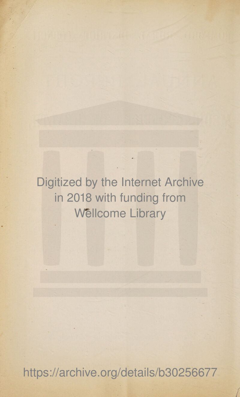 Digitized by the Internet Archive in 2018 with funding from Wellcome Library https://archive.org/details/b30256677 /