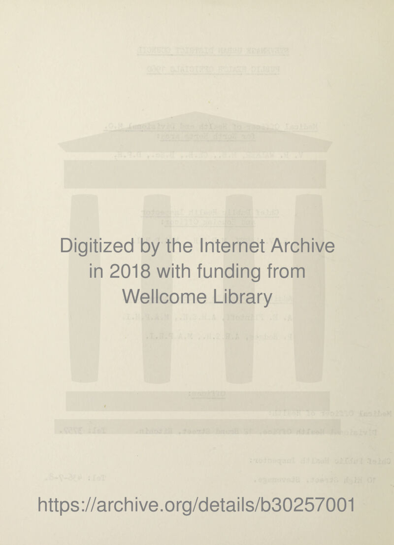 Digitized by the Internet Archive in 2018 with funding from Wellcome Library t https://archive.org/details/b30257001