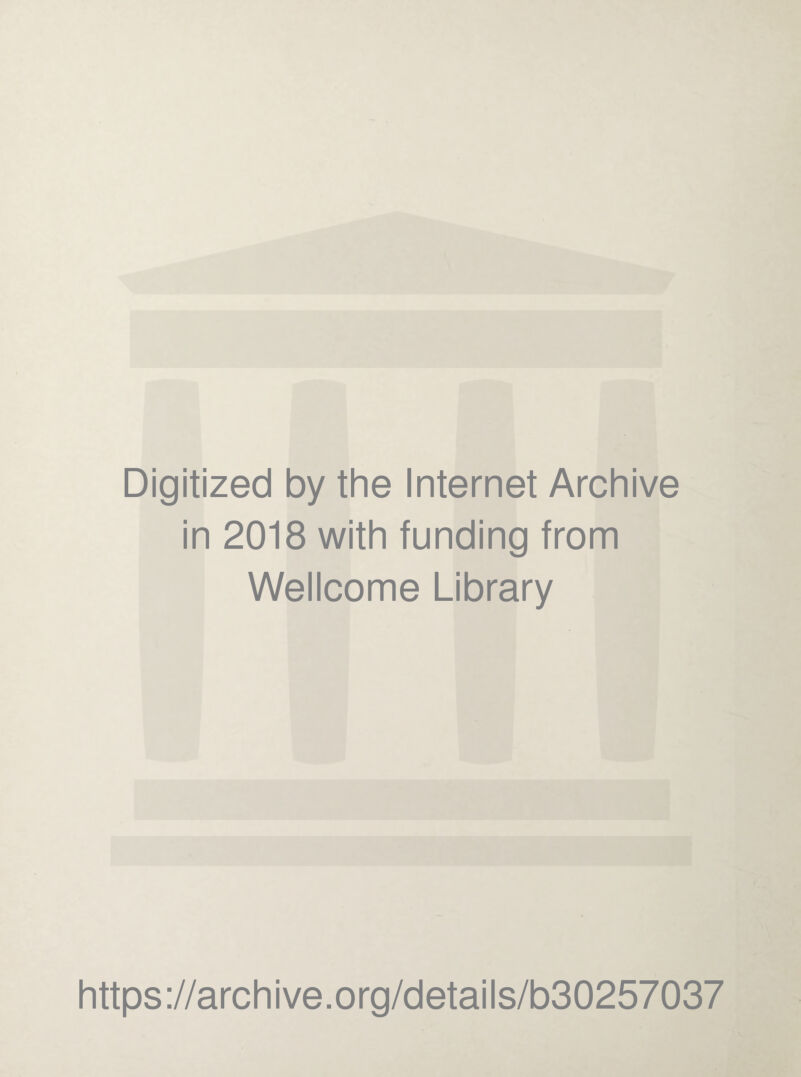 Digitized by the Internet Archive in 2018 with funding from Wellcome Library https://archive.org/details/b30257037