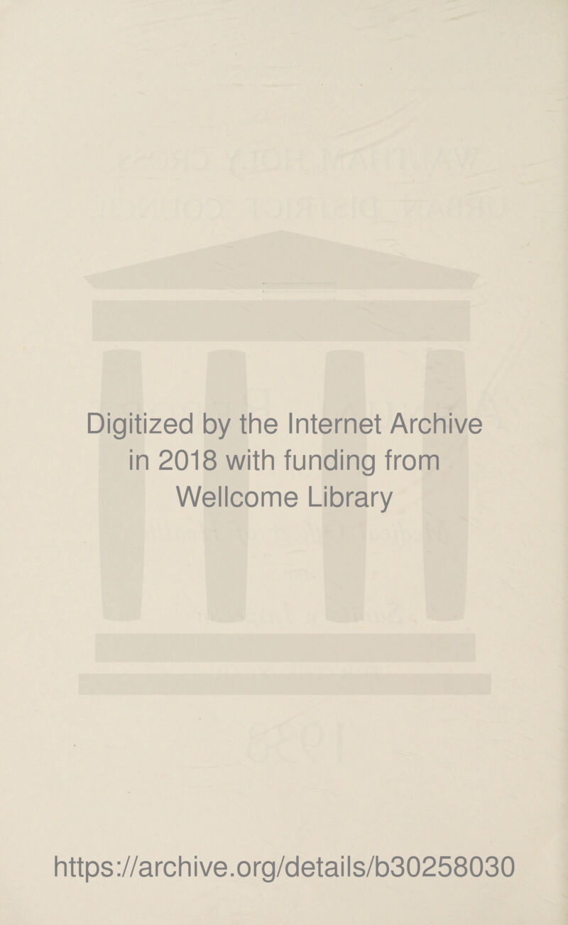 Digitized by the Internet Archive in 2018 with funding from Wellcome Library https://archive.org/details/b30258030