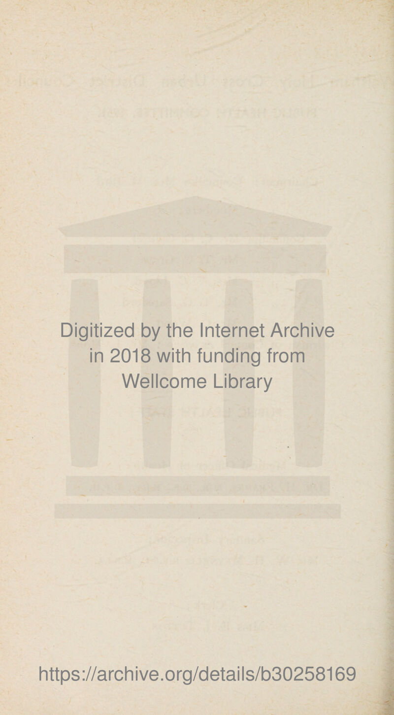 Digitized by the Internet Archive in 2018 with funding from Wellcome Library https://archive.org/details/b30258169